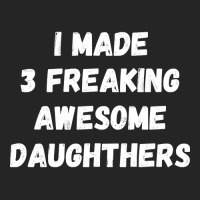 Parents And Daughter I Made 3 Freaking Awesome Daughters Unisex Hoodie | Artistshot