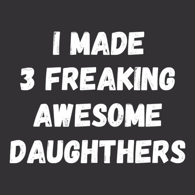 Parents And Daughter I Made 3 Freaking Awesome Daughters Vintage Hoodie | Artistshot