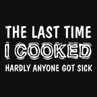 Last Time I Cooked Hardly Anyone Got Sick, Funny Cook, Quotes Gift Ide Graphic T-shirt | Artistshot