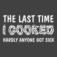 Last Time I Cooked Hardly Anyone Got Sick, Funny Cook, Quotes Gift Ide Vintage T-shirt | Artistshot