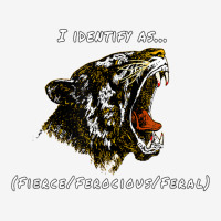 I Identify As Fierce Ferocious Feral Tiger T Shirt Classic T-shirt | Artistshot