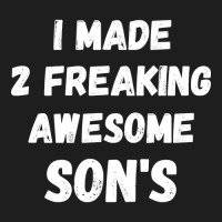 Parents And Son's I Made 2 Freaking Awesome Sons Classic T-shirt | Artistshot