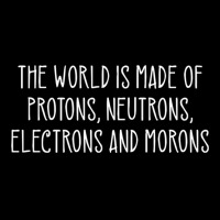 The World Is Made Of Protons Neutrons Electrons And Morons Pullover Ho Adjustable Cap | Artistshot