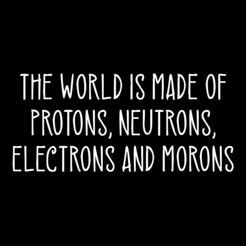 The World Is Made Of Protons Neutrons Electrons And Morons Pullover Ho Adjustable Cap by KarinLeighPurcell | Artistshot