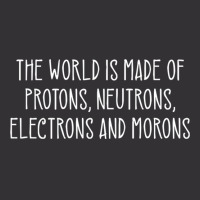 The World Is Made Of Protons Neutrons Electrons And Morons Pullover Ho Vintage Short | Artistshot