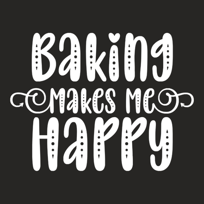 Baking Makes Me Happy Ladies Fitted T-Shirt by reallyfemales1 | Artistshot