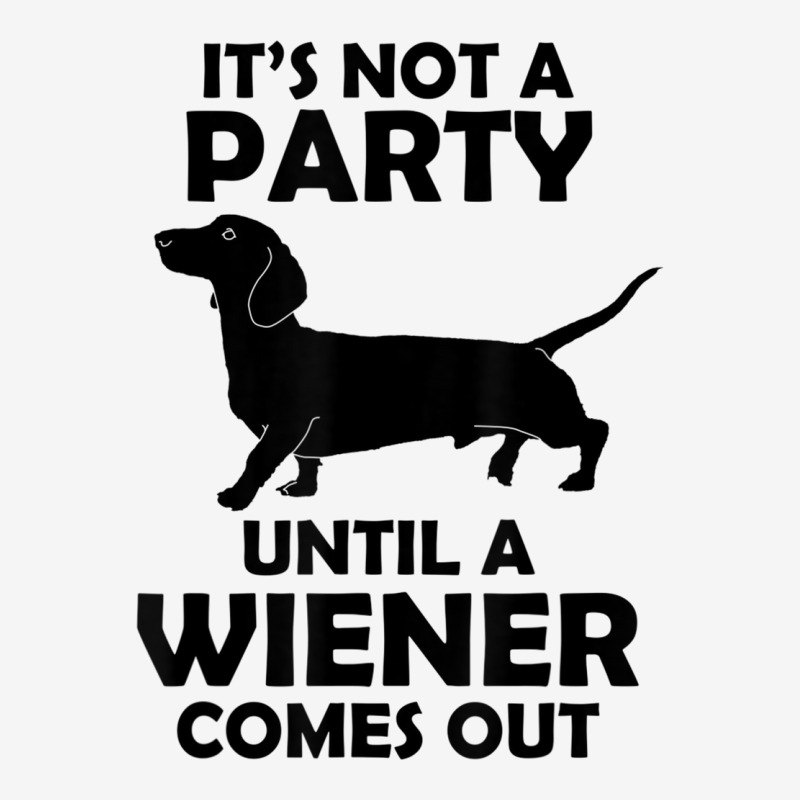 Dachshund Shirt It's Not A Party Until The Weiner Comes Out T Shirt ...