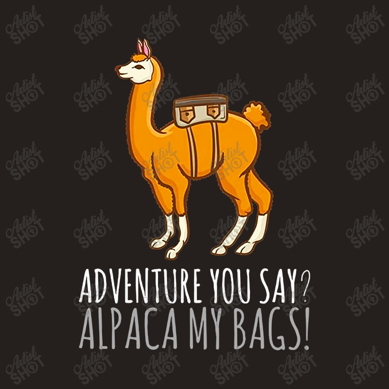 Llama Adveture You Say Alpaca My Bags Tank Top | Artistshot