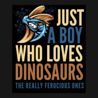 Just A Boy Who Loves Dinosaurs The Really Ferocious Ones Poster Flannel Shirt | Artistshot