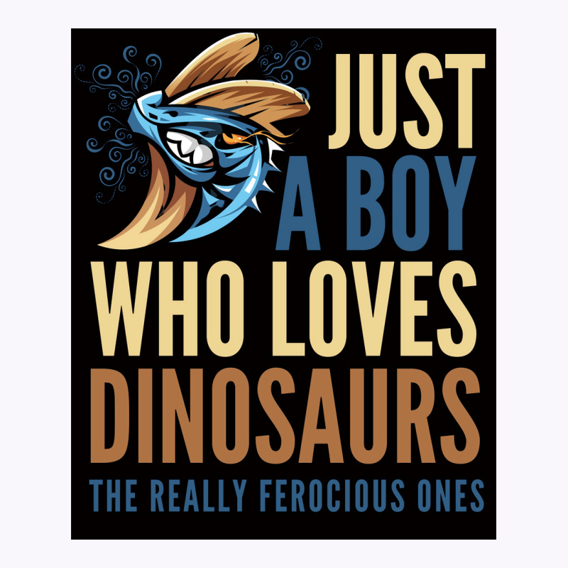 Just A Boy Who Loves Dinosaurs The Really Ferocious Ones Poster Tank Top | Artistshot