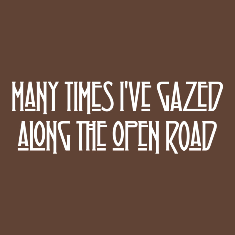 Many Times I've Gazed Along The Open Road T-Shirt by evoulamumandd | Artistshot