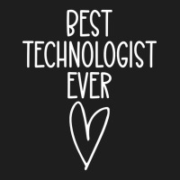 Best Technologist Ever Classic T-shirt | Artistshot