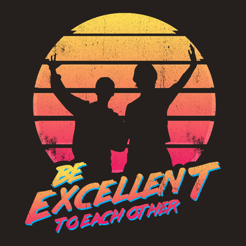 Bill And Ted - Be Excellent To Each Other Tank Top | Artistshot