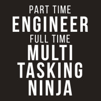 Part Time Engineer Full Time Multi Tasking Ninja Job Funny Quote Tank Top | Artistshot