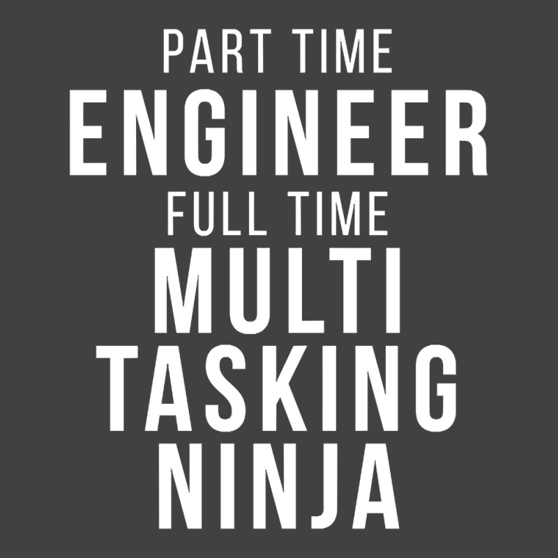 Part Time Engineer Full Time Multi Tasking Ninja Job Funny Quote Vintage T-Shirt by mrbigzeroht | Artistshot