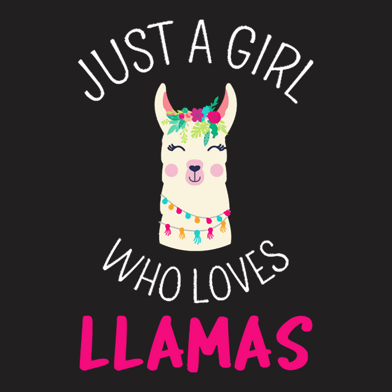 Just A Girl Who Loves Llamas T  Shirt Just A Girl Who Loves Llamas I T T-shirt | Artistshot