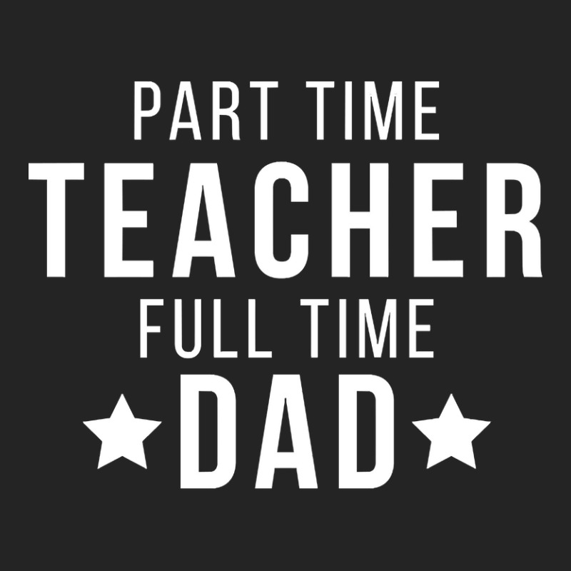 Part Time Teacher Full Time Dad Parenting Funny Quote 3/4 Sleeve Shirt | Artistshot