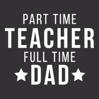 Part Time Teacher Full Time Dad Parenting Funny Quote Vintage Hoodie | Artistshot