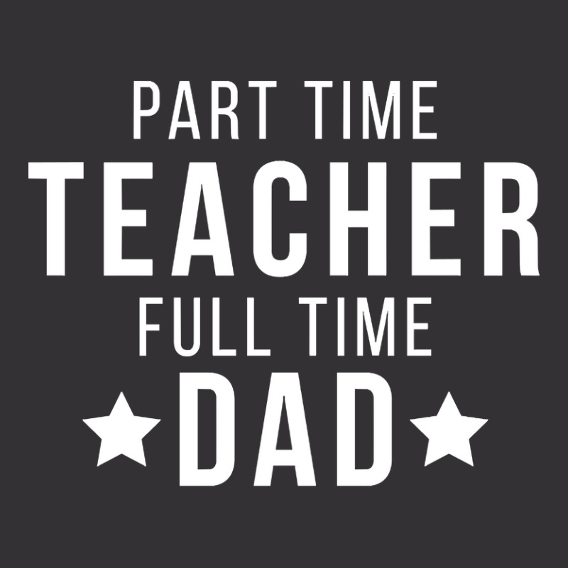 Part Time Teacher Full Time Dad Parenting Funny Quote Vintage Hoodie | Artistshot