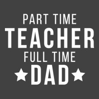 Part Time Teacher Full Time Dad Parenting Funny Quote Vintage T-shirt | Artistshot