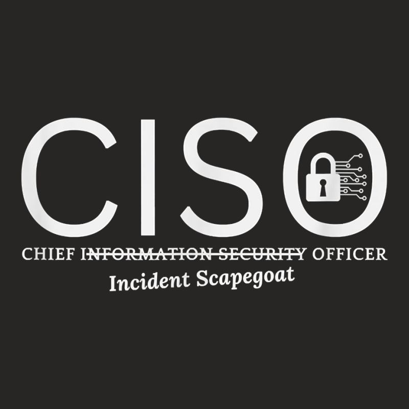 Chief Information Incident Security Scapegoat Officer Ciso T Shirt Ladies Fitted T-Shirt by lelalucin | Artistshot