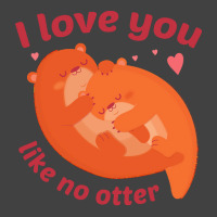 Like No Otter T  Shirt I Love You Like No Otter Vintage T-shirt | Artistshot