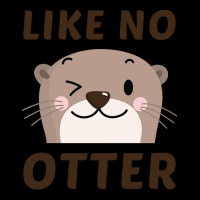 Like No Otter T  Shirt Like No Otter Pocket T-shirt | Artistshot