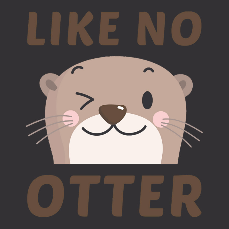 Like No Otter T  Shirt Like No Otter Vintage Hoodie | Artistshot