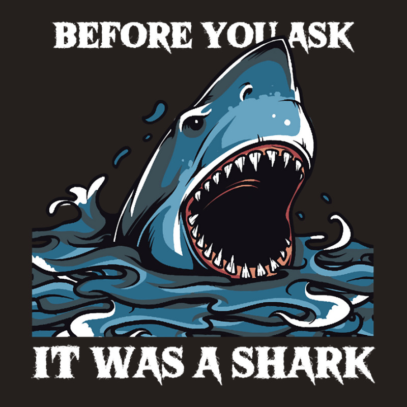 Before You Ask It Was A Shark-s6mfy Tank Top by MadonnaDaum45 | Artistshot