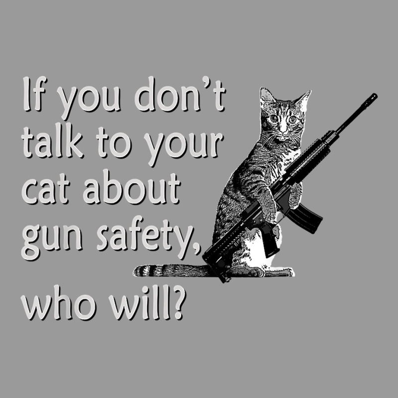 Talk To Your Cat About Gun Safety Funny Graphic T-shirt | Artistshot