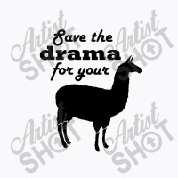 Save The Drama For Your Llama T-shirt | Artistshot