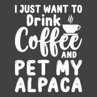 Llama Lover Gift T  Shirt I Just Want To Drink Coffee And Pet My Alpac Vintage T-shirt | Artistshot