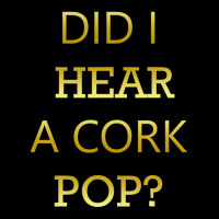 Did I Hear A Cork Pop Great Drinking Quote Unisex Jogger | Artistshot