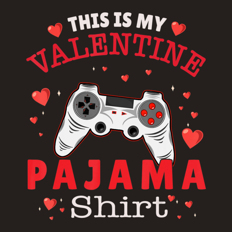 Trending This Is My Valentine Pajama Gamer Valentines Day Tank Top by Hugo Flowers | Artistshot