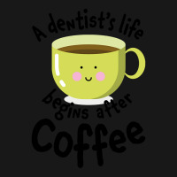 A Dentist's Life Begins After Coffee Flannel Shirt | Artistshot