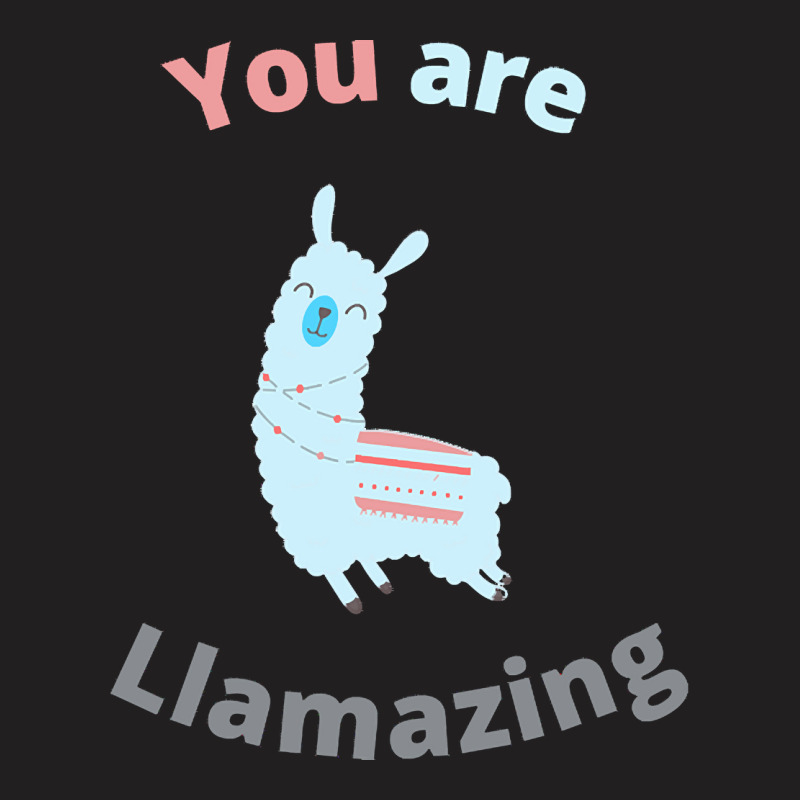 Llama T  Shirt You Are Llamazing T  Shirt T-shirt | Artistshot