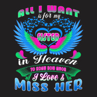 All I Want Is For My Sister In Heaven Know Love & Miss Her T-shirt | Artistshot