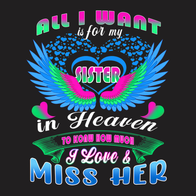 All I Want Is For My Sister In Heaven Know Love & Miss Her T-shirt | Artistshot