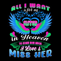 All I Want Is For My Sister In Heaven Know Love & Miss Her Graphic T-shirt | Artistshot