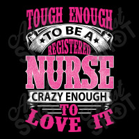 Tough Enough To Be A Registered Nurse  Crazy Enough To Love It Legging | Artistshot