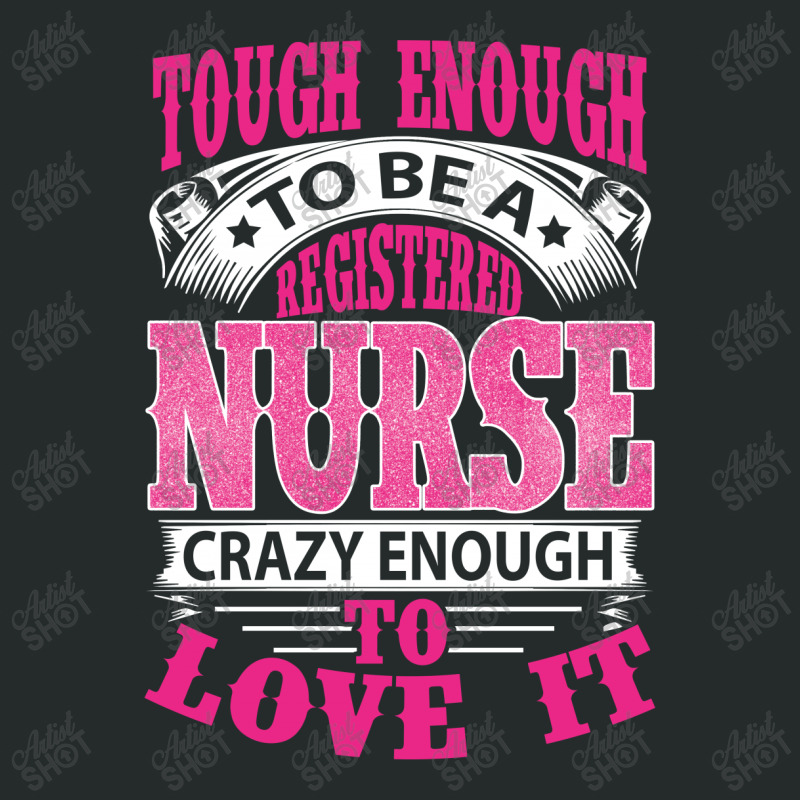 Tough Enough To Be A Registered Nurse  Crazy Enough To Love It Women's Triblend Scoop T-shirt | Artistshot