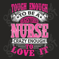 Tough Enough To Be A Registered Nurse  Crazy Enough To Love It Ladies Fitted T-shirt | Artistshot