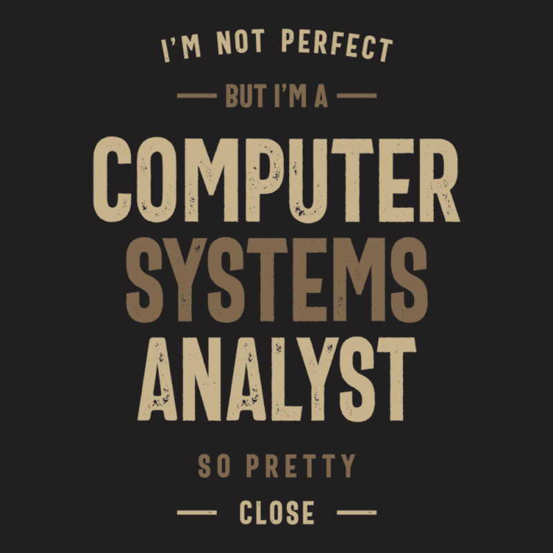 Computer Systems Analystt T-shirt | Artistshot