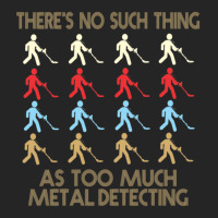 Metal Detecting Lovers  There's No Such Thing As Too Much Metal Detect Unisex Hoodie | Artistshot