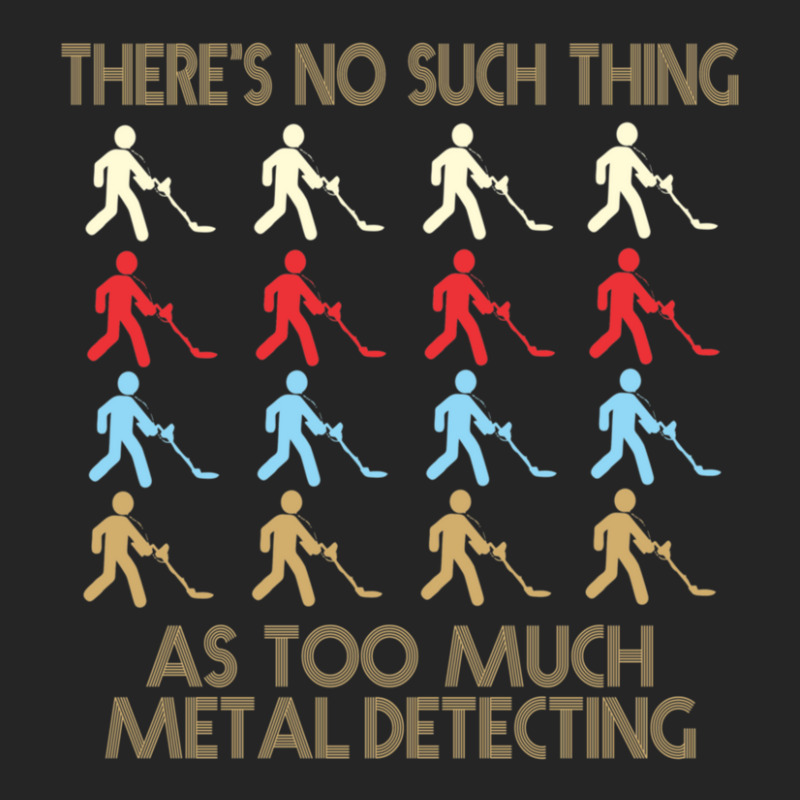 Metal Detecting Lovers  There's No Such Thing As Too Much Metal Detect Unisex Hoodie | Artistshot