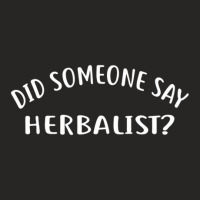 Did Someone Say Herbalist  For Herbalists Ladies Fitted T-shirt | Artistshot