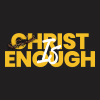 Christ Is Enough T-shirt | Artistshot