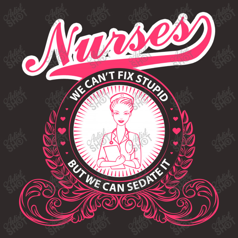 Nurses We Can Fix Stupid But We Ca Sedate It Racerback Tank by hoainv | Artistshot