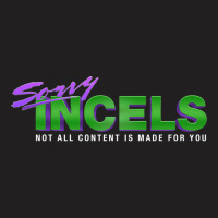 Sorry Incels T-shirt | Artistshot