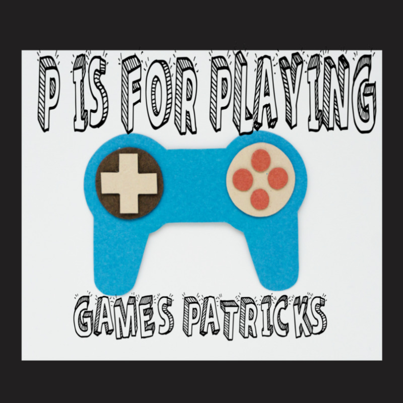 Copy Of P Is For Playing Games T-shirt | Artistshot